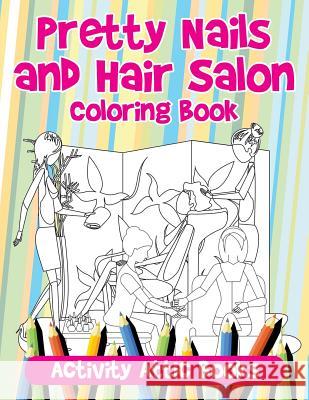 Pretty Nails and Hair Salon Coloring Book Activity Attic 9781683237914