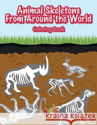 Animal Skeletons from Around the World Coloring Book Activity Attic 9781683238423