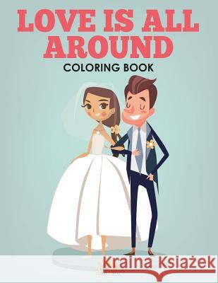Love Is All Around - A Wedding Coloring Book Activity Attic 9781683238799