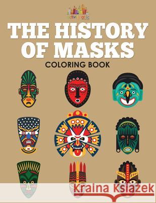 The History of Masks Coloring Book Activity Attic 9781683239338