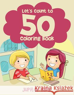 Let's Count to 50! Coloring Book Jupiter Kids 9781683263401 Jupiter Kids
