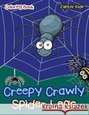Creepy Crawly Spider Legs Coloring Book Jupiter Kids 9781683267331 Jupiter Kids