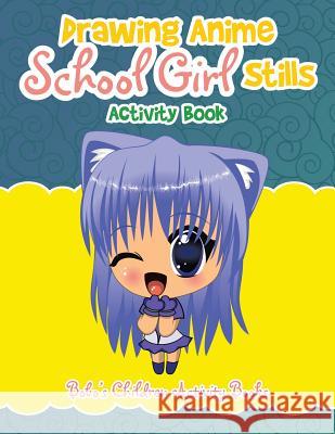 Drawing Anime School Girl Stills Activity Book Bobo's Children Activit 9781683271154 Sunshine in My Soul Publishing