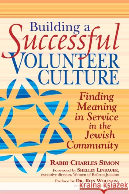 Building a Successful Volunteer Culture: Finding Meaning in Service in the Jewish Community Charles Simon Shelley Lindauer Ron Wolfson 9781683360001