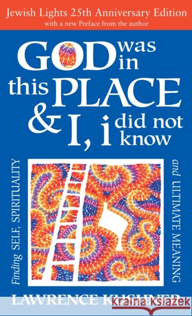 God Was in This Place & I, I Did Not Know--25th Anniversary Ed: Finding Self, Spirituality and Ultimate Meaning Lawrence Kushner 9781683360902