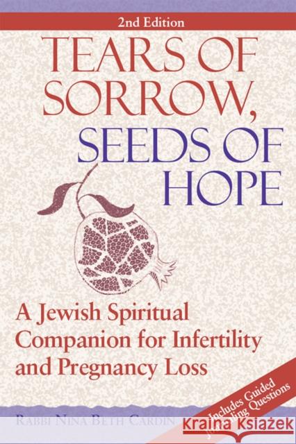 Tears of Sorrow, Seed of Hope (2nd Edition): A Jewish Spiritual Companion for Infertility and Pregnancy Loss Nina Beth Cardin 9781683363293 Jewish Lights Publishing