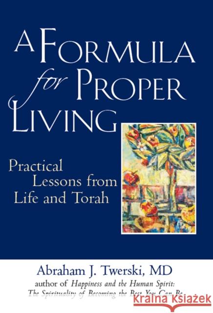 A Formula for Proper Living: Practical Lessons from Life and Torah Abraham J. Twerski 9781683365433 Jewish Lights Publishing