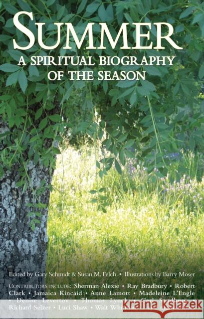 Summer: A Spiritual Biography of the Season Gary Schmidt Susan M. Felch Barry Moser 9781683365778 Skylight Paths Publishing