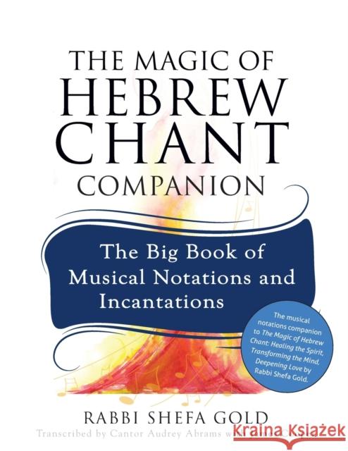 The Magic of Hebrew Chant Companion: The Big Book of Musical Notations and Incantations Shefa Gold Audrey Abrams James Cooper 9781683366515 Jewish Lights Publishing