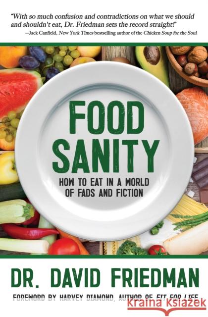 Food Sanity: How to Eat in a World of Fads and Fiction David Friedman Harvey Diamond 9781683367277