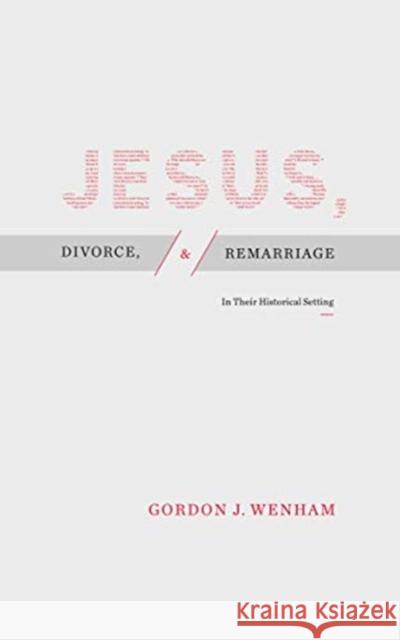 Jesus, Divorce, and Remarriage: In Their Historical Setting Gordon J. Wenham 9781683593287
