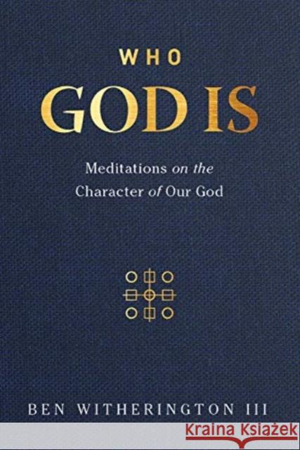 Who God Is: Meditations on the Character of Our God Ben Witherington 9781683593645