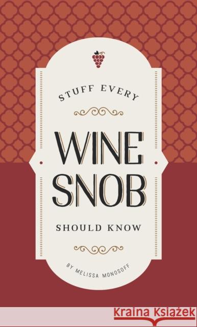 Stuff Every Wine Snob Should Know Melissa Monosoff 9781683690191 Quirk Books
