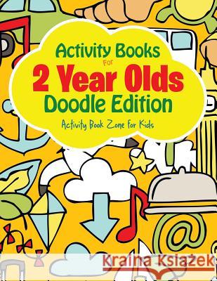 Activity Books For 2 Year Olds Doodle Edition Activity Book Zone for Kids 9781683762799
