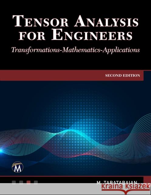 Tensor Analysis for Engineers: Transformations - Mathematics - Applications Tabatabaian, Mehrzad 9781683926016 Mercury Learning & Information