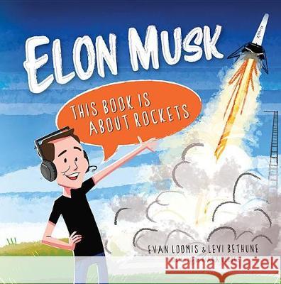 Elon Musk: This Book Is about Rockets Evan Loomis 9781684013630
