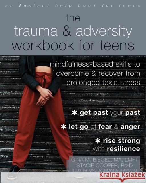 The Trauma and Adversity Workbook for Teens: Mindfulness-Based Skills to Overcome and Recover from Prolonged Toxic Stress Stacie Cooper 9781684037971 New Harbinger Publications