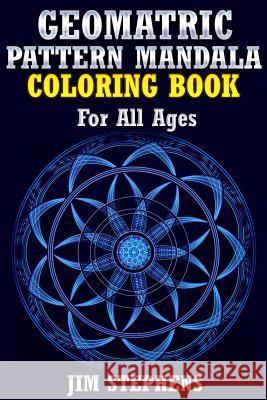 Geometric Pattern Mandala Coloring Book: For All Ages Jim Stephens 9781684110063