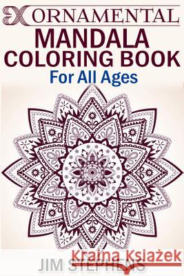 Ornamental Mandala Coloring Book: For All Ages Jim Stephens 9781684110087