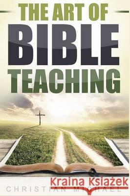The Art of Bible Teaching Christian Michael 9781684112357