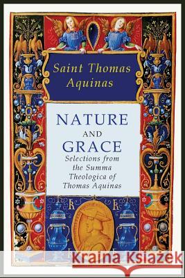 Nature and Grace: Selections from the Summa Theologica of Thomas Aquinas Saint Thomas Aquinas                     A. M. Fairweather 9781684220281 Martino Fine Books