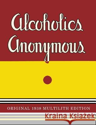 Alcoholics Anonymous: 1938 Multilith Edition Alcoholics Anonymous                     Bill W 9781684220342 Martino Fine Books
