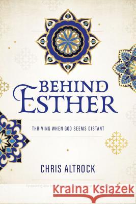 Behind Esther: Thriving When God Seems Distant Christopher Altrock 9781684261901