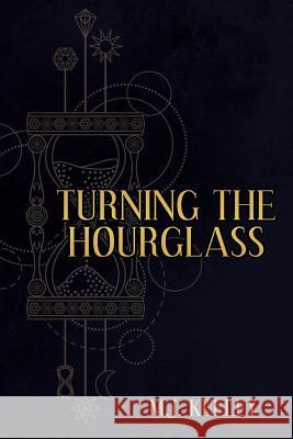 Turning the Hourglass M J ` Keeley 9781684332687 Black Rose Writing
