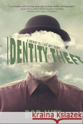 Identity Theft: A Kenny Elliot Mystery Bob Avey 9781684334025