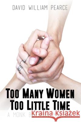 Too Many Women, Too Little Time: A Monk Buttman Mystery David William Pearce 9781684336173 Black Rose Writing