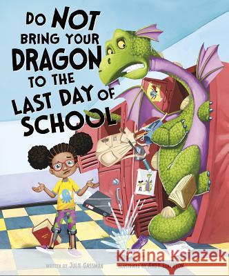 Do Not Bring Your Dragon to the Last Day of School Julie Gassman Andy Elkerton 9781684460670
