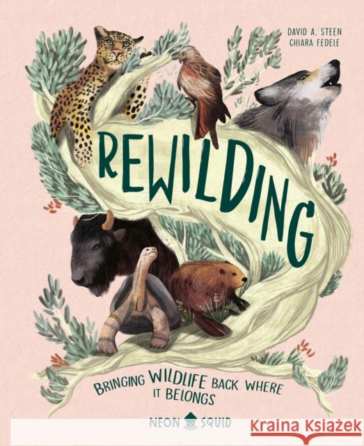 Rewilding: Bringing Wildlife Back Where It Belongs Steen, David A. 9781684492220 Neon Squid Us