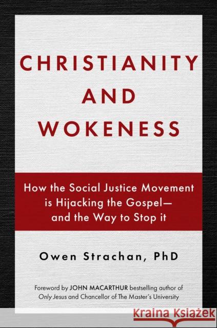 Christianity and Wokeness: How the Social Justice Movement Is Hijacking the Gospel - And the Way to Stop It Strachan, Owen 9781684512430