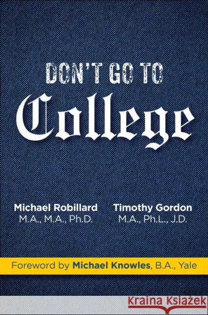 Don't Go to College: A Case for Revolution Timothy Gordon Michael Robillard 9781684512973