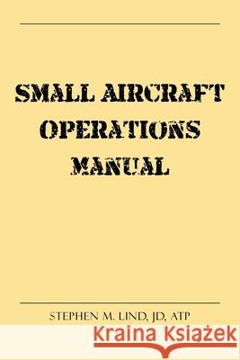 Small Aircraft Operations Manual Stephen M 9781684562343 Page Publishing, Inc.