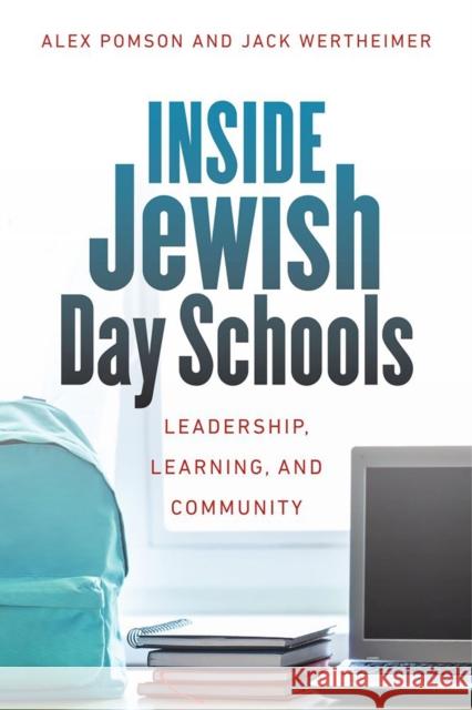Inside Jewish Day Schools: Leadership, Learning, and Community Alex Pomson Jack Wertheimer 9781684580705