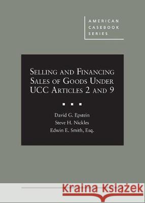 Selling and Financing Sales of Goods Under UCC Articles 2 and 9 - CasebookPlus David G. Epstein Steve H. Nickles Edwin E. Smith 9781684676262 West Academic Press