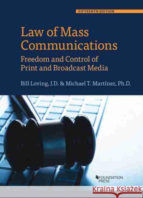 Law of Mass Communications : Freedom and Control of Print and Broadcast Media Michael T. Martinez 9781684676873 West Academic