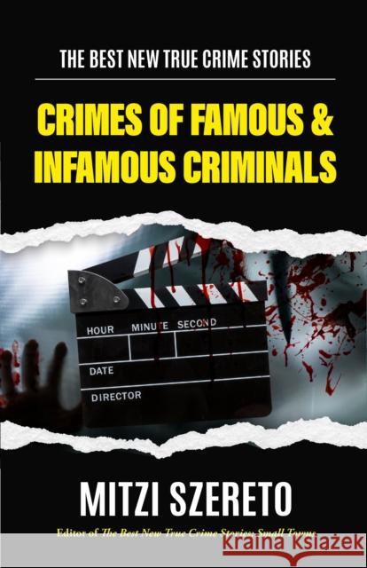 The Best New True Crime Stories: Crimes of Famous & Infamous Criminals Szereto, Mitzi 9781684811243