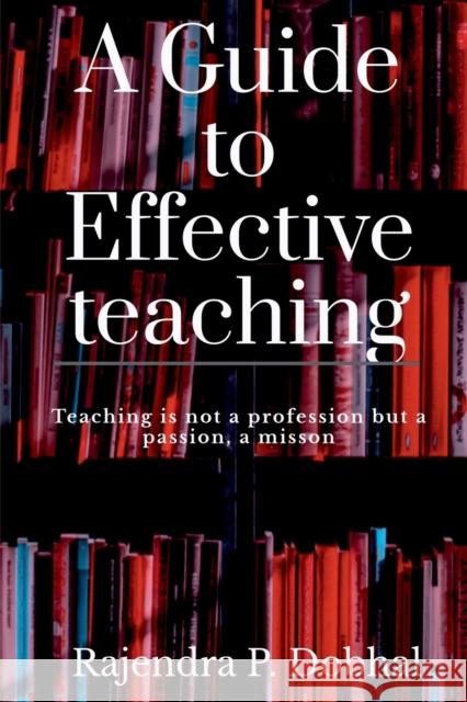 A Guide to Effective Teaching Rajendra Prasad Dobhal 9781684945191