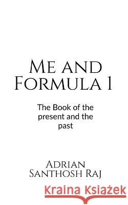 Me and Formula 1 Adrian Santhosh 9781685091828 Notion Press