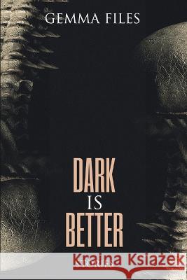 Dark is Better Gemma Files   9781685100438
