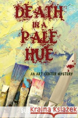 Death in a Pale Hue: An Art Center Mystery Susan Van Kirk   9781685121266