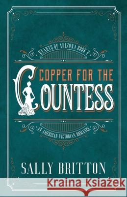 Copper for the Countess: An American Victorian Romance Sally Britton 9781685270070