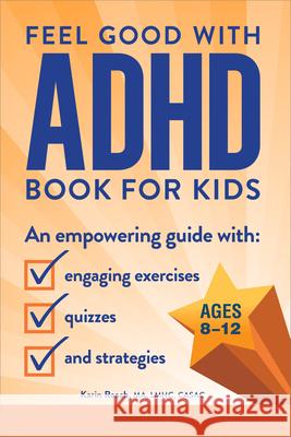 Feel Good with ADHD Book for Kids: An Empowering Guide with Engaging Exercises, Quizzes, and Strategies Karin Roach 9781685396831