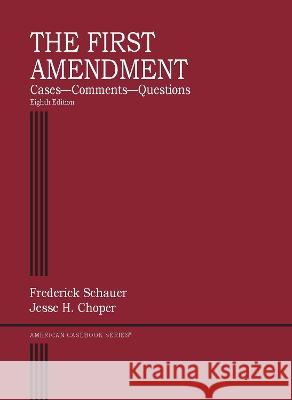 The First Amendment: Cases, Comments, Questions Frederick Schauer Jesse H. Choper  9781685613891 West Academic Press