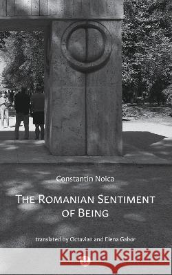 The Romanian Sentiment of Being Octavian Gabor Elena Gabor Constantin Noica 9781685710385 Punctum Books