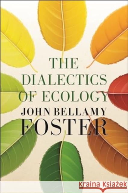 The Dialectics of Ecology: Socalism and Nature John Bellamy Foster 9781685900465 Monthly Review Press