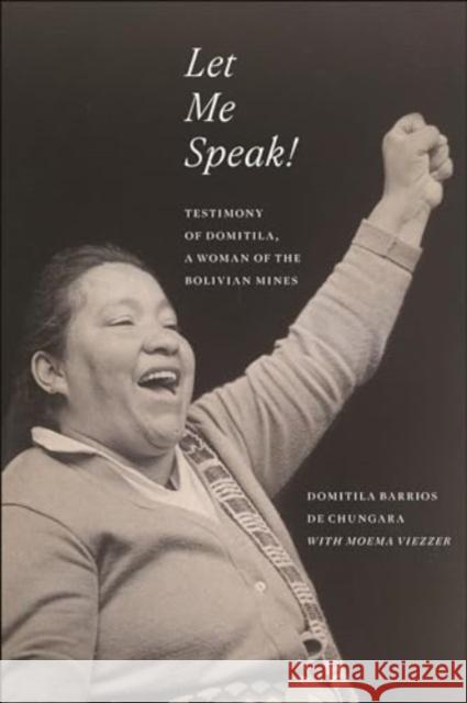 Let Me Speak!: Testimony of Domitila, a Woman of the Bolivian Mines, New Edition Domitila Barrios de Chungara Moema Viezzer 9781685900502 Monthly Review Press