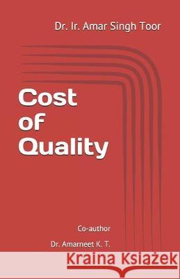 Cost of Quality: A case study Amarneet K. T Ir Amar Singh Toor 9781686069512